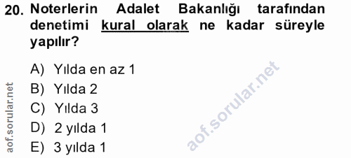 20. soru: Noterlerin Adalet Bakanlığı tarafından denetimi kural olarak ne kadar süreyle yapılır? A) Yılda en az 1 B) Yılda 2 C)…