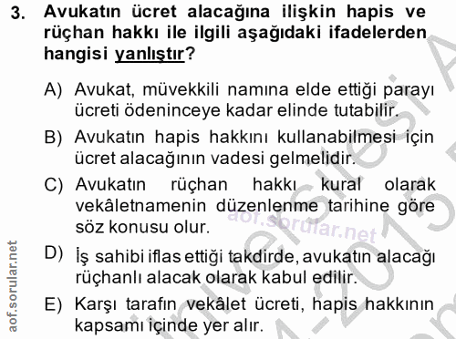 3. soru: Avukatın ücret alacağına ilişkin hapis ve rüçhan hakkı ile ilgili aşağıdaki ifadelerden hangisi yanlıştır? A) Avukat,…