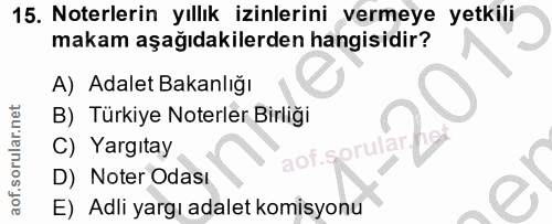 15. soru: Noterlerin yıllık izinlerini vermeye yetkili makam aşağıdakilerden hangisidir? A) Adalet Bakanlığı B) Türkiye Noterle…