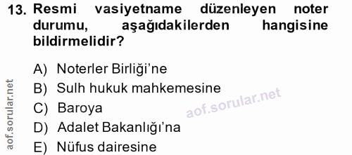 13. soru: Resmi vasiyetname düzenleyen noter durumu, aşağıdakilerden hangisine bildirmelidir? A) Noterler Birliği'ne B) Sulh hu…
