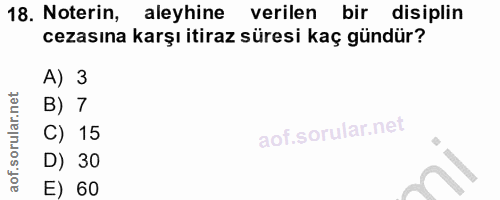 18. soru: Noterin, aleyhine verilen bir disiplin cezasına karşı itiraz süresi kaç gündür? A) 3 B) 7 C) 15 D) 30 E) 60