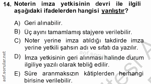 14. soru: Noterin imza yetkisinin devri ile ilgili aşağıdaki ifadelerden hangisi yanlıştır? A) Geri alınabilir. B) Üç ayını tam…