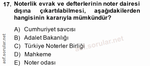 17. soru: Noterlik evrak ve defterlerinin noter dairesi dışına çıkartılabilmesi, aşağıdakilerden hangisinin kararıyla mümkündür…
