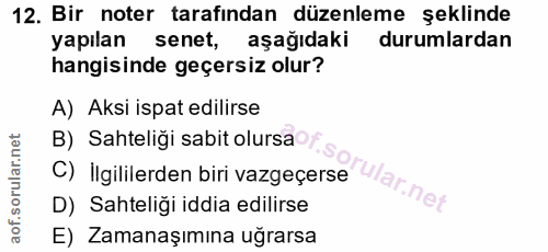 12. soru: Bir noter tarafından düzenleme şeklinde yapılan senet, aşağıdaki durumlardan hangisinde geçersiz olur? A) Aksi ispat…