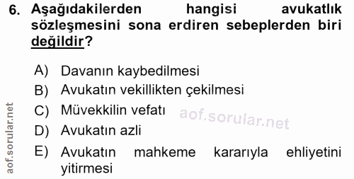 6. soru: Aşağıdakilerden hangisi avukatlık sözleşmesini sona erdiren sebeplerden biri değildir? A) Davanın kaybedilmesi B) Avu…