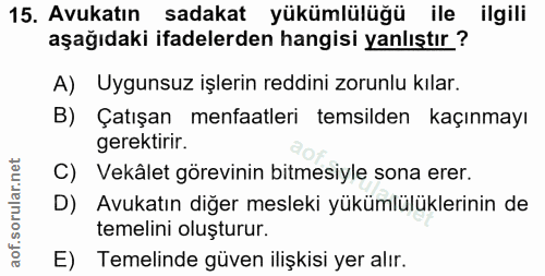 15. soru: Avukatın sadakat yükümlülüğü ile ilgili aşağıdaki ifadelerden hangisi yanlıştır? A) Uygunsuz işlerin reddini zorunlu…
