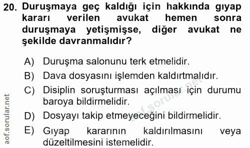 20. soru: Duruşmaya geç kaldığı için hakkında gıyap kararı verilen avukat hemen sonra duruşmaya yetişmişse, diğer avukat ne şek…