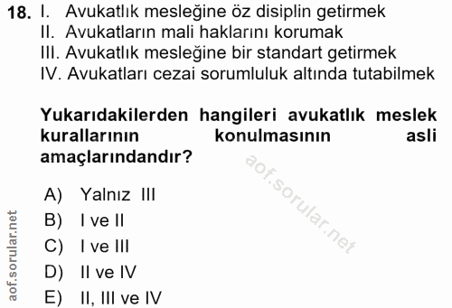 18. soru: 1. Avukatlık mesleğine öz disiplin getirmek II. Avukatların mali haklarını korumak III. Avukatlık mesleğine bir stand…