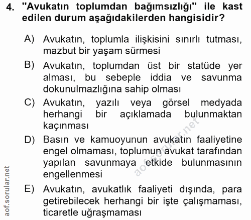 4. soru: "Avukatın toplumdan bağımsızlığı" ile kast edilen durum aşağıdakilerden hangisidir? A) Avukatın, toplumla ilişkisini…