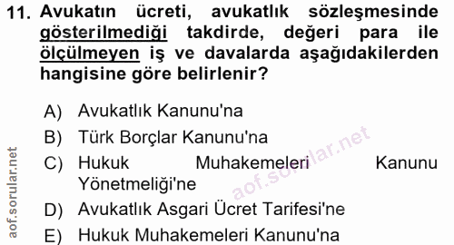 11. soru: Avukatın ücreti, avukatlık sözleşmesinde gösterilmediği takdirde, değeri para ile ölçülmeyen iş ve davalarda aşağıdak…