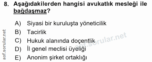 8. soru: Aşağıdakilerden hangisi avukatlık mesleği ile bağdaşmaz? A) Siyasi bir kuruluşta yöneticilik B) Tacirlik rular.net C)…