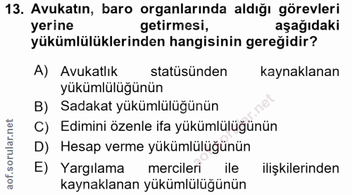 13. soru: Avukatın, baro organlarında aldığı görevleri yerine getirmesi, aşağıdaki yükümlülüklerinden hangisinin gereğidir? A)…