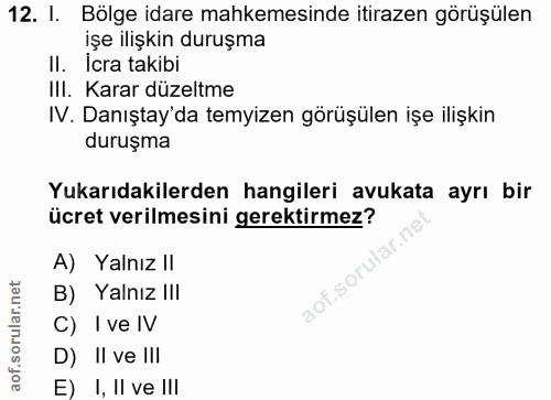 12. soru: I. Bölge idare mahkemesinde itirazen görüşülen işe ilişkin duruşma Il. İcra takibi III. Karar düzeltme IV. Danıştay'…