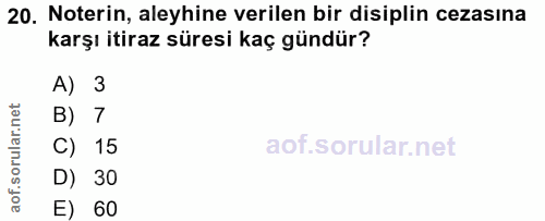 20. soru: Noterin, aleyhine verilen bir disiplin cezasına karşı itiraz süresi kaç gündür? A) 3 B) 7 C) 15 D) 30 E) 60