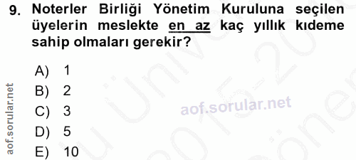 9. soru: Noterler Birliği Yönetim Kuruluna seçilen üyelerin meslekte en az kaç yıllık kıdeme sahip olmaları gerekir? A) 1 B) 3…