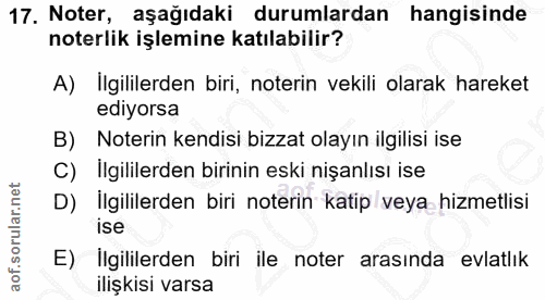 17. soru: Noter, aşağıdaki durumlardan hangisinde noterlik işlemine katılabilir? A) İlgililerden biri, noterin vekili olarak ha…