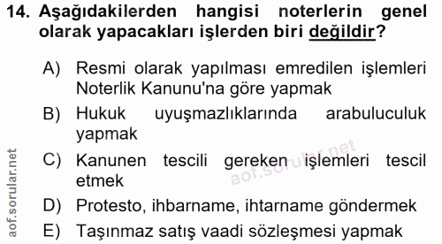 14. soru: Aşağıdakilerden hangisi noterlerin genel olarak yapacakları işlerden biri değildir? A) Resmi olarak yapılması emredil…