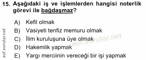 15. soru: Aşağıdaki iş ve işlemlerden hangisi noterlik görevi ile bağdaşmaz? A) Kefil olmak B) Vasiyeti tenfiz memuru olmak C)…
