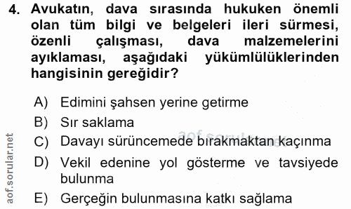 4. soru: Avukatın, dava sırasında hukuken önemli olan tüm bilgi ve belgeleri ileri sürmesi, özenli çalışması, dava malzemeleri…