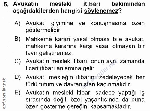 5. soru: Avukatin mesleki itibarı bakımından aşağıdakilerden hangisi söylenemez? A) Avukat, giyimine ve konuşmasına özen göste…