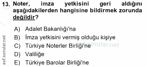 13. soru: Noter, imza yetkisini geri aldığını aşağıdakilerden hangisine bildirmek zorunda değildir? A) Adalet Bakanlığı'na B) I…