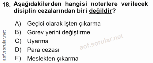 18. soru: Aşağıdakilerden hangisi noterlere verilecek disiplin cezalarından biri değildir? A) Geçici olarak işten çıkarma B) Gö…