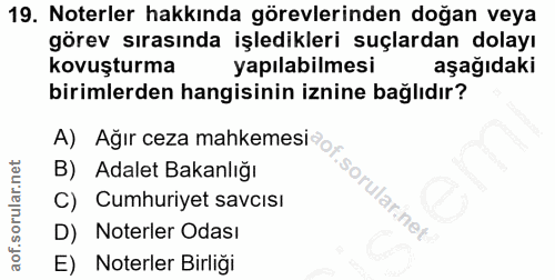 19. soru: Noterler hakkında görevlerinden doğan veya görev sırasında işledikleri suçlardan dolayı kovuşturma yapılabilmesi aşağ…