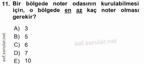 11. soru: Bir bölgede noter odasının kurulabilmesi için, o bölgede en az kaç noter olması gerekir? A) 3 B) 5 C) 6 D) 7 E) 10