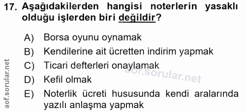 17. soru: Aşağıdakilerden hangisi noterlerin yasaklı olduğu işlerden biri değildir? A) Borsa oyunu oynamak Kendilerine ait ücre…