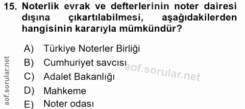 15. soru: Noterlik evrak ve defterlerinin noter dairesi dışına çıkartılabilmesi, aşağıdakilerden hangisinin kararıyla mümkündür…