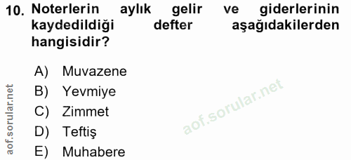 10. soru: Noterlerin aylık gelir ve giderlerinin kaydedildiği defter aşağıdakilerden hangisidir? A) Muvazene B) Yevmiye C) Zimm…