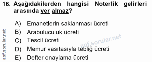 16. soru: Aşağıdakilerden hangisi Noterlik gelirleri arasında yer almaz? A) Emanetlerin saklanması ücreti B) Arabuluculuk ücret…