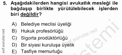 5. soru: Aşağıdakilerden hangisi avukatlık mesleği ile bağdaşıp birlikte yürütülebilecek işlerden biri değildir? A) Belediye m…