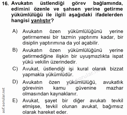 16. soru: Avukatın üstlendiği görev bağlamında, edimini özenle ve şahsen yerine getirme yükümlülüğü ile ilgili aşağıdaki ifadel…