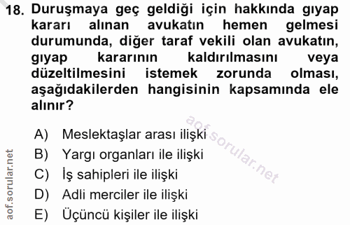 18. soru: Duruşmaya geç geldiği için hakkında gıyap kararı alınan avukatin hemen gelmesi durumunda, diğer taraf vekili olan avu…