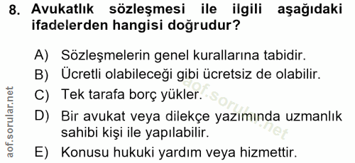 8. soru: Avukatlık sözleşmesi ile ilgili aşağıdaki ifadelerden hangisi doğrudur? A) Sözleşmelerin genel kurallarına tabidir. B…