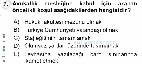7. soru: Avukatlık mesleğine kabul için aranan öncelikli koşul aşağıdakilerden hangisidir? A) Hukuk fakültesi mezunu olmak B)…