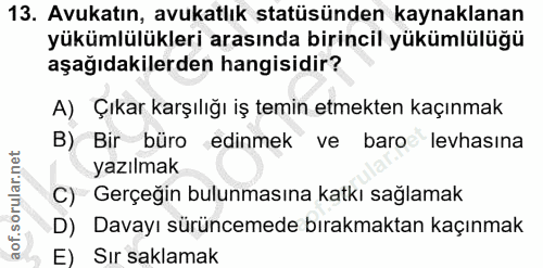 13. soru: Avukatın, avukatlık statüsünden kaynaklanan yükümlülükleri arasında birincil yükümlülüğü aşağıdakilerden hangisidir?…