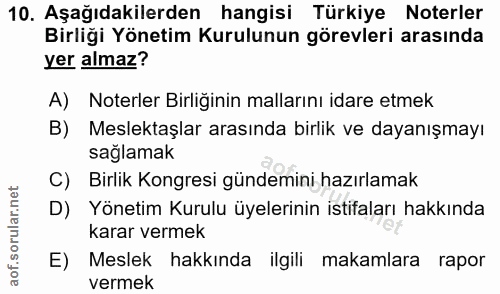 10. soru: Aşağıdakilerden hangisi Türkiye Noterler Birliği Yönetim Kurulunun görevleri arasında yer almaz? A) Noterler Birliğin…