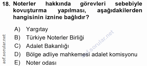 18. soru: Noterler hakkında görevleri sebebiyle kovuşturma yapılması, aşağıdakilerden hangisinin iznine bağlıdır? A) Yargıtay l…