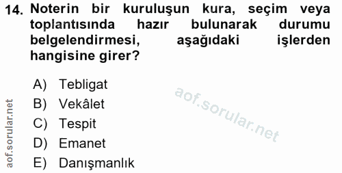 14. soru: Noterin bir kuruluşun kura, seçim veya toplantısinda hazır bulunarak durumu belgelendirmesi, aşağıdaki işlerden hangi…