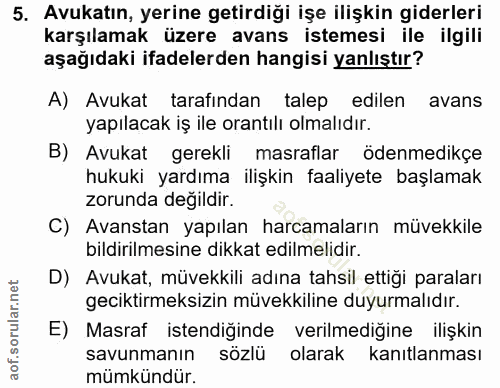 5. soru: Avukatın, yerine getirdiği işe ilişkin giderleri karşılamak üzere avans istemesi ile ilgili aşağıdaki ifadelerden han…