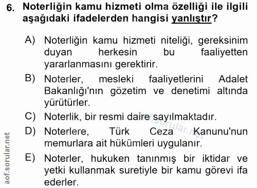 6. soru: Noterliğin kamu hizmeti olma özelliği ile ilgili aşağıdaki ifadelerden hangisi yanlıştır? A) Noterliğin kamu hizmeti…