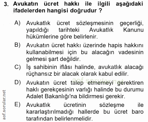 3. soru: Avukatın ücret hakkı ile ilgili aşağıdaki ifadelerden hangisi doğrudur ? A) Avukatlık ücret sözleşmesinin geçerliği,…