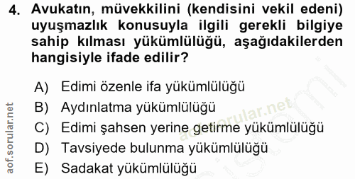 4. soru: Avukatın, müvekkilini (kendisini vekil edeni) uyuşmazlık konusuyla ilgili gerekli bilgiye sahip kılması yükümlülüğü,…