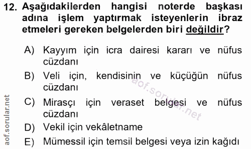 12. soru: Aşağıdakilerden hangisi noterde başkası adına işlem yaptırmak isteyenlerin ibraz etmeleri gereken belgelerden biri de…