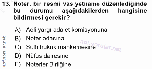13. soru: Noter, bir resmi vasiyetname düzenlediğinde durumu aşağıdakilerden hangisine bildirmesi gerekir? A) Adli yargı adalet…