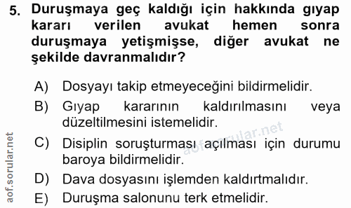 5. soru: Duruşmaya geç kaldığı için hakkında gıyap kararı verilen avukat hemen sonra duruşmaya yetişmişse, diğer avukat ne şek…