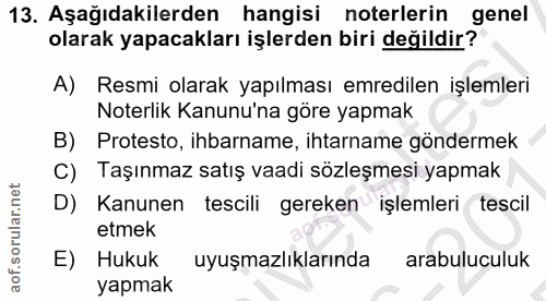 13. soru: Aşağıdakilerden hangisi noterlerin genel olarak yapacakları işlerden biri değildir? A) Resmi olarak yapılması emredil…