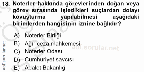 18. soru: Noterler hakkında görevlerinden doğan veya görev sırasında işledikleri suçlardan dolayı kovuşturma yapılabilmesi aşağ…